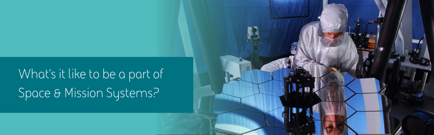 What's it like to be a part of Space & Mission Systems?
