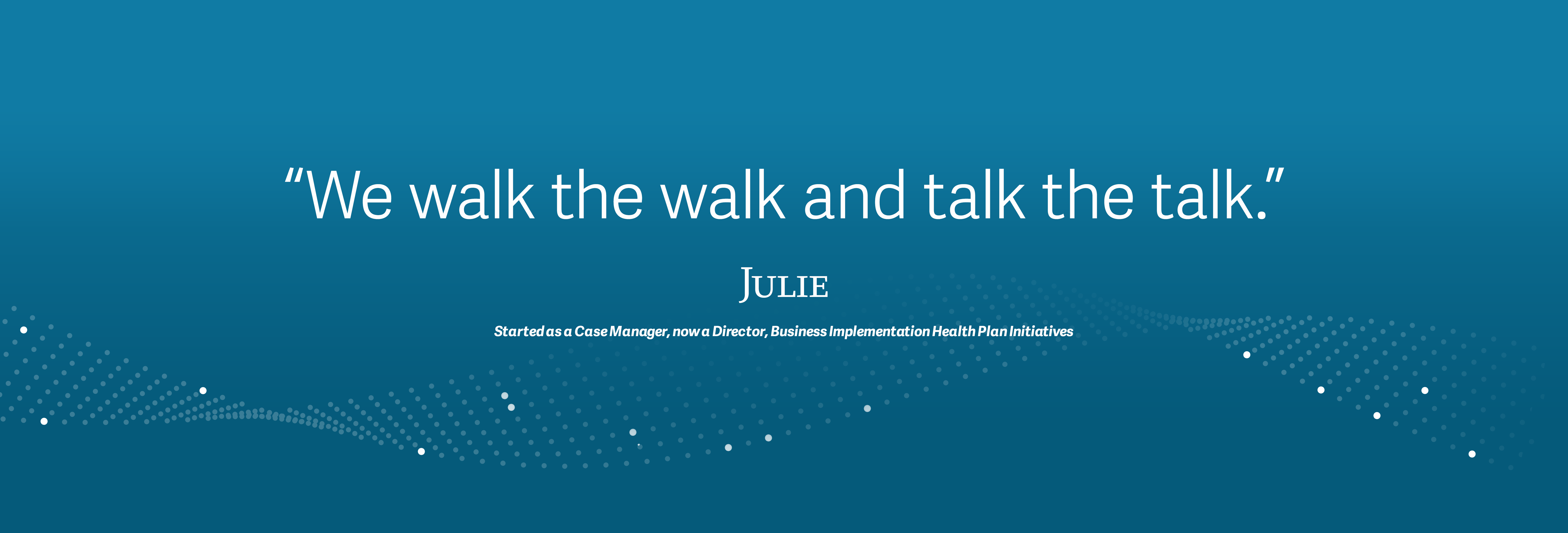 "we walk the walk and talk the talk", Julie