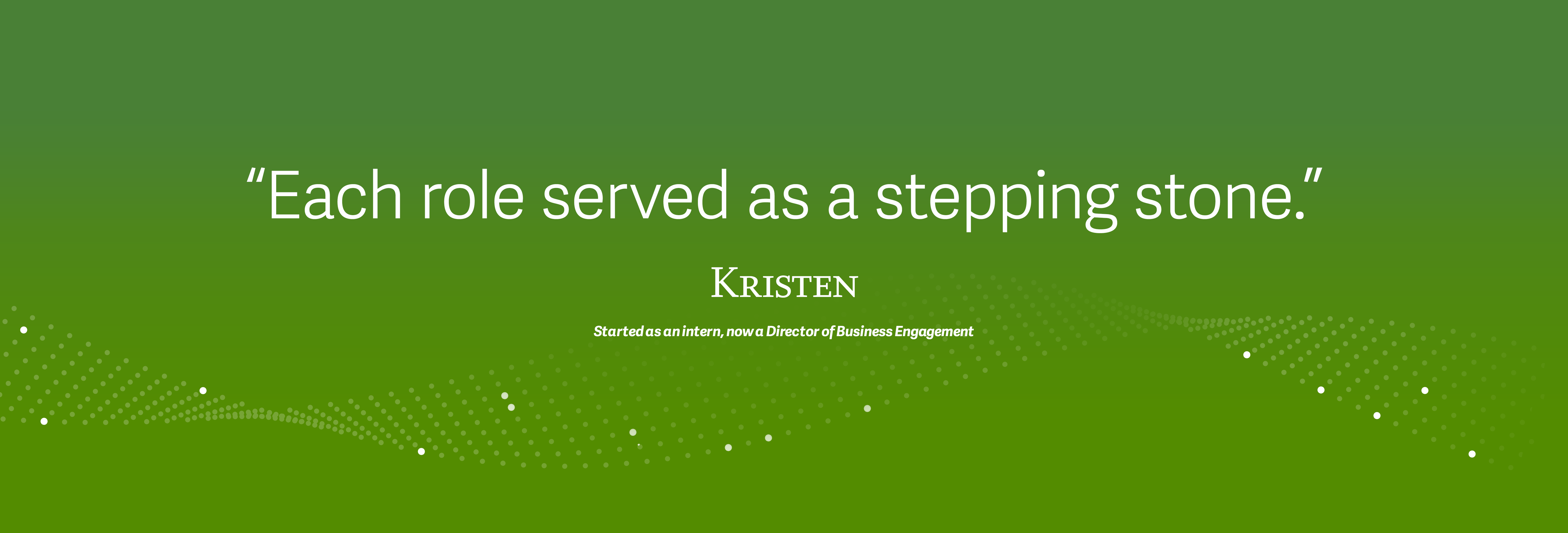 "Each role served as a stepping stone", Kristen