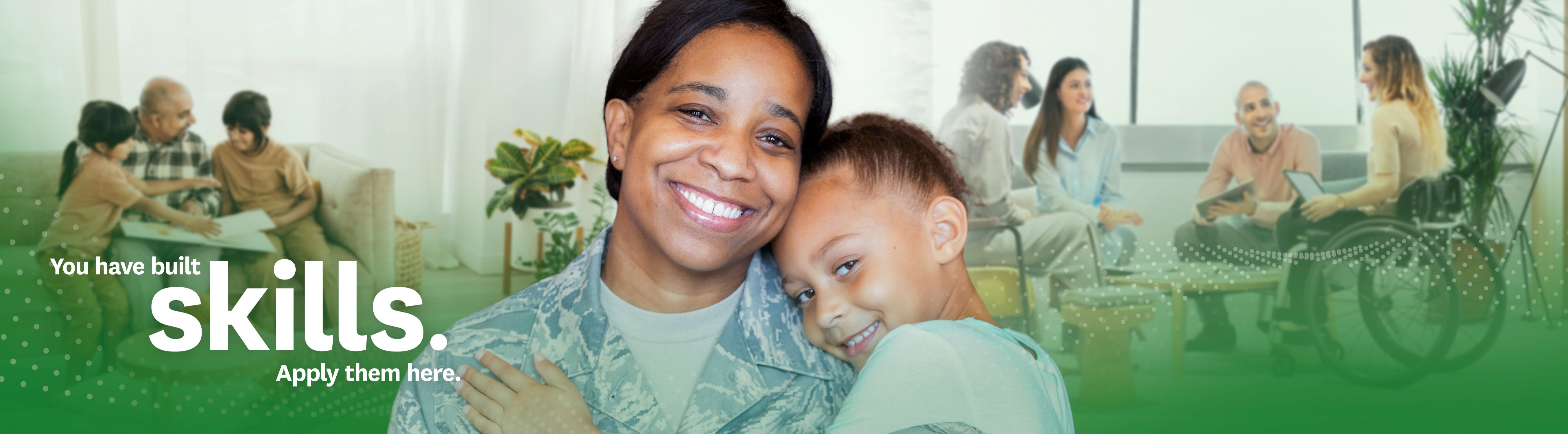 woman smiling with child with text that says you built skills. Apply them here.