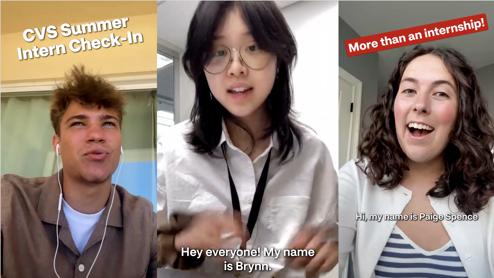 Three-panel promotional image featuring screenshots from CVS Health intern video content. The left panel shows a person wearing earbuds outdoors with the text, “CVS Summer Intern Check-In.” The center panel shows a person in a white shirt and glasses speaking on camera, with the caption, “Hey everyone! My name is Brynn.” The right panel shows a person speaking on camera indoors with a red banner reading, “More than an internship!” and the caption, “Hi, my name is Paige Spence.” The image highlights internship experiences shared through short-form video testimonials.