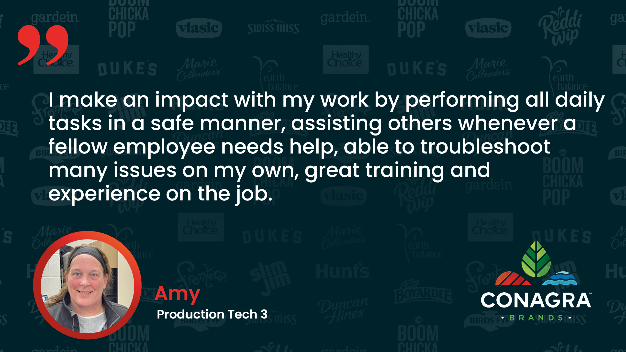 I make an impact with my work by performing all daily tasks in a safe manner, assisting other whenever a fellow employee needs help. - Amy