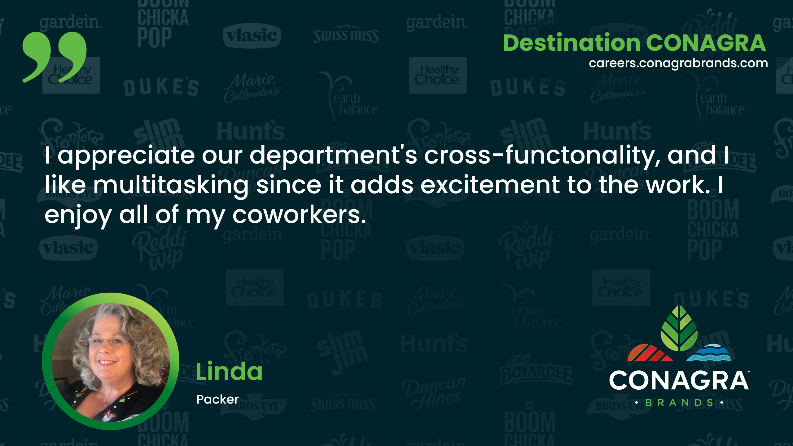 I appreciate our department's cross-functionality and I like multitasking since it adds excitement to the work. - Linda