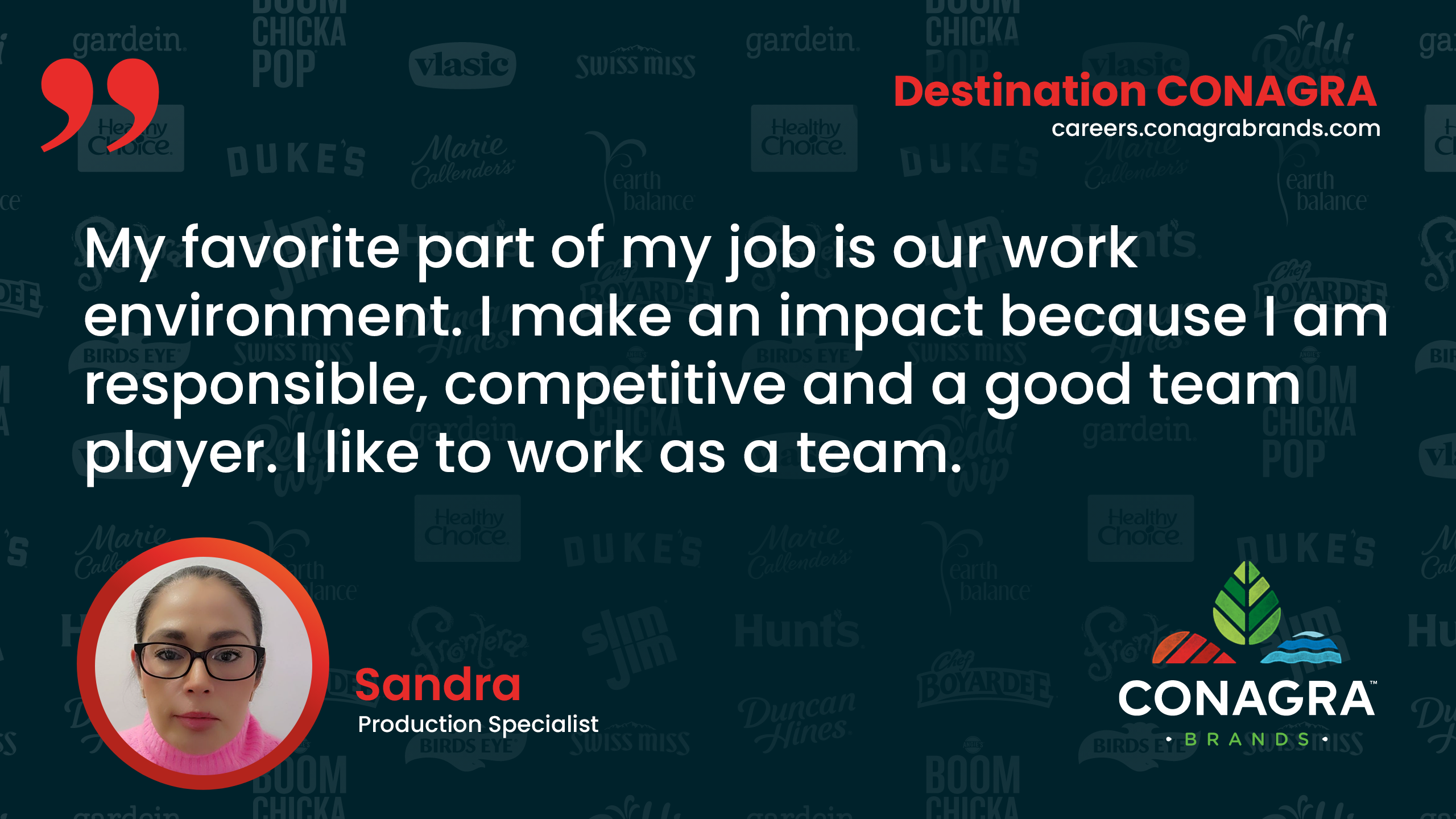 My favorite part of my job is our work environment. I make an impact because I am responsible, competitive and a good team player. - Sandra