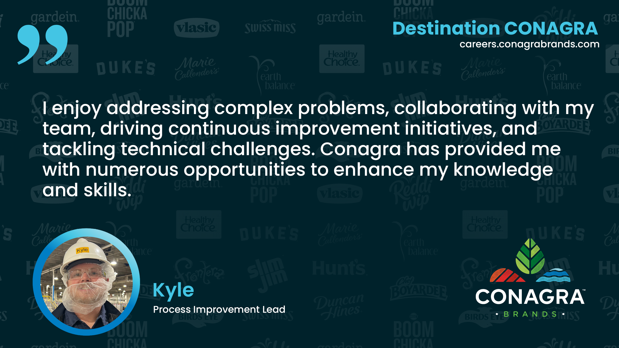 I enjoy addressing complex problems, collaborating with my team, driving continuous improvement initiatives and tackling challenges - Kyle