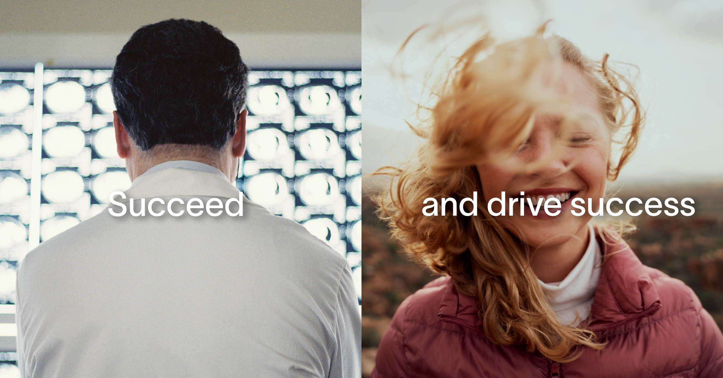 succeed and drive success overlaid on a split image, on the left, a male doctor looking at medical imaging, on the right, a woman in a red jacket smiling while the wind blows her hair over her face