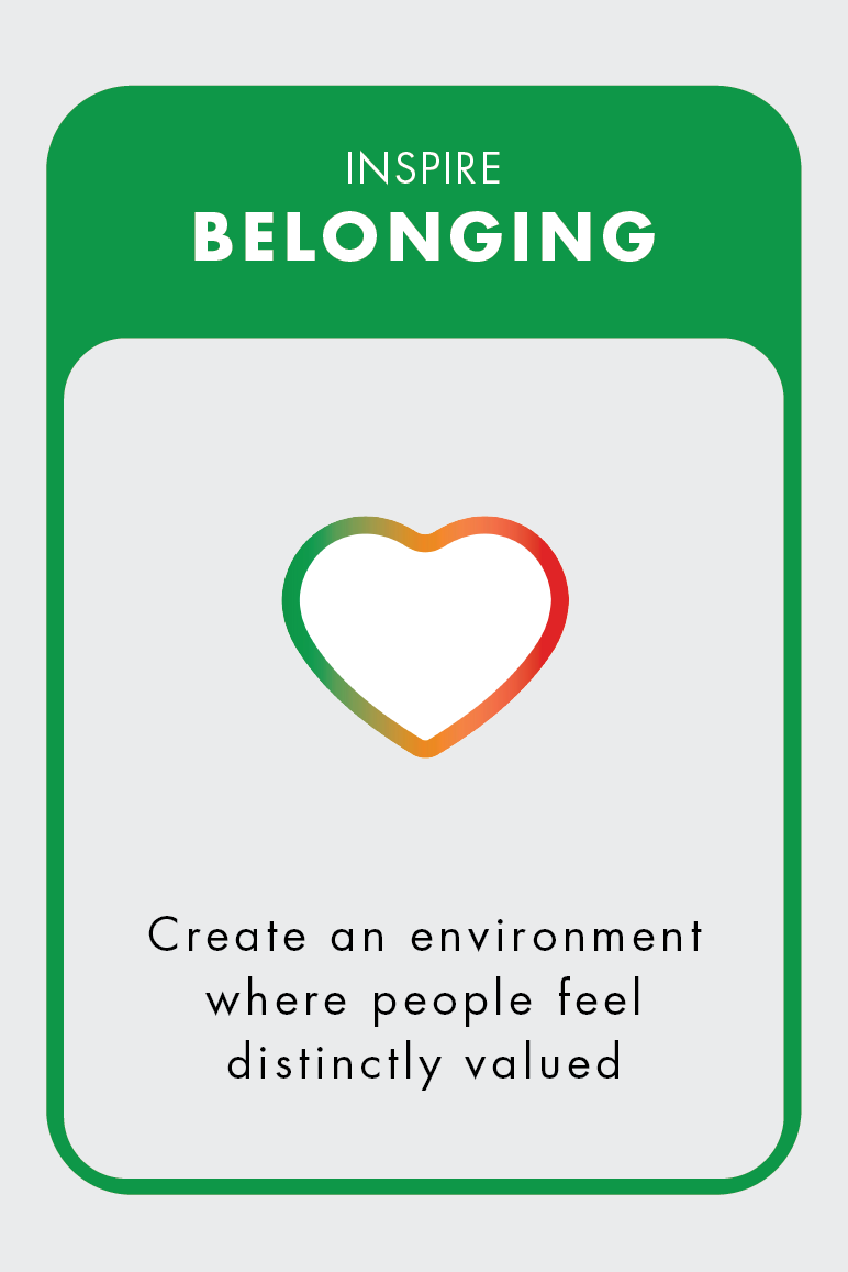 Inspire Belonging. Create an environment where people feel distinctly valued.