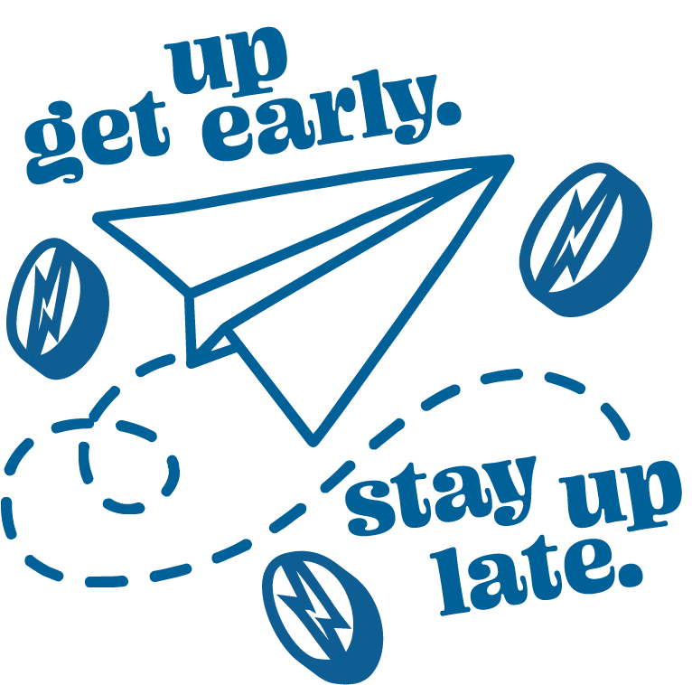 A paper airplane graphic that says get up early, stay up late