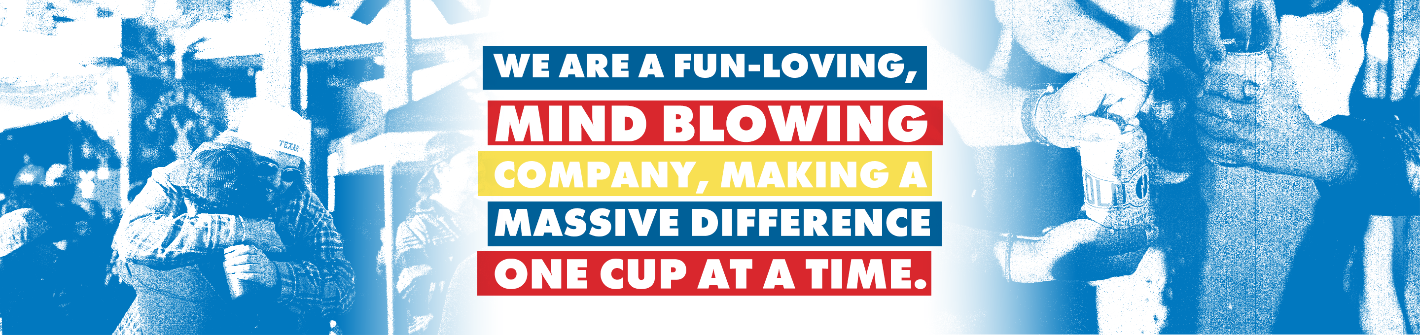 Dutch Bros mission: we are a fun-loving, mind blowing company, making a massive difference one cup at a time