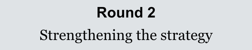 Round 2 - Strengthening the strategy