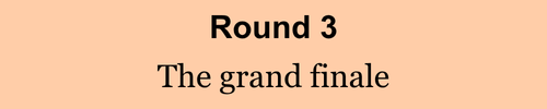 Round 3 - The grand finale