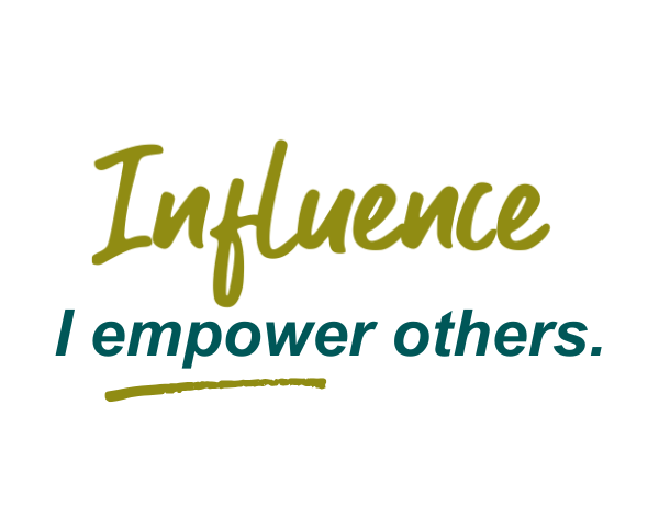 Influence - I empower others.