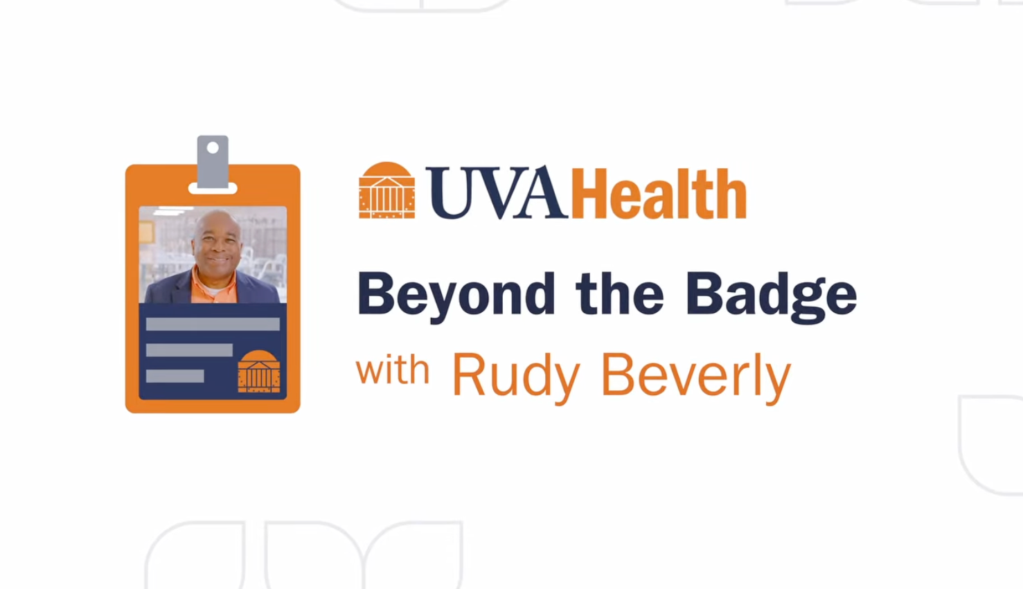 White background with light gray flower graphic and graphic of UVA Health badge with a photo of employee. Text reads, "Beyond the Badge with Rudy Beverly".