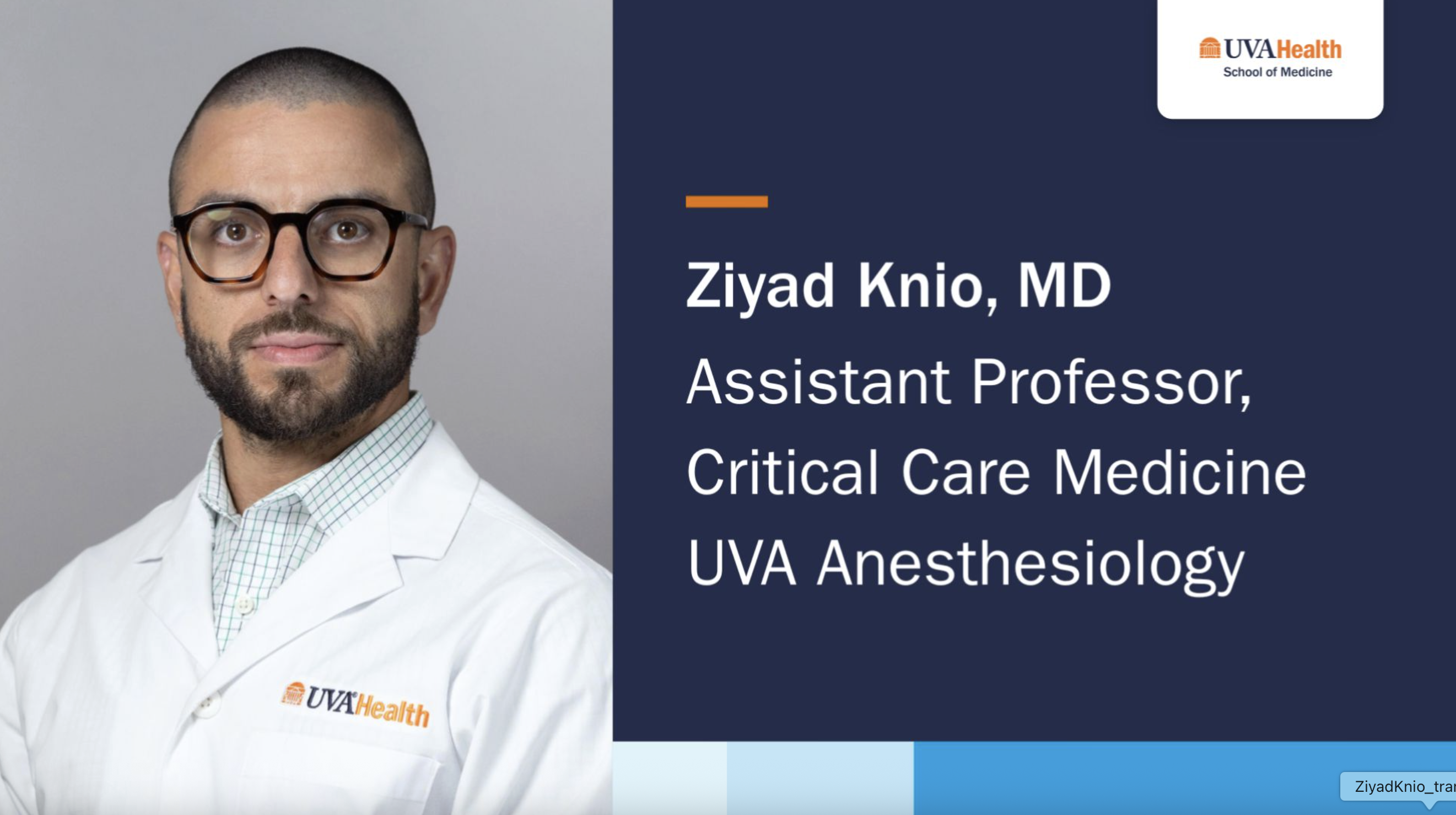Photo of physician wearing glasses white coat on left of frame; white text on dark blue background on the right reads, "Ziyad Knio, MD, Assistant Professor, Critical Care Medicine, UVA Anesthesiology"