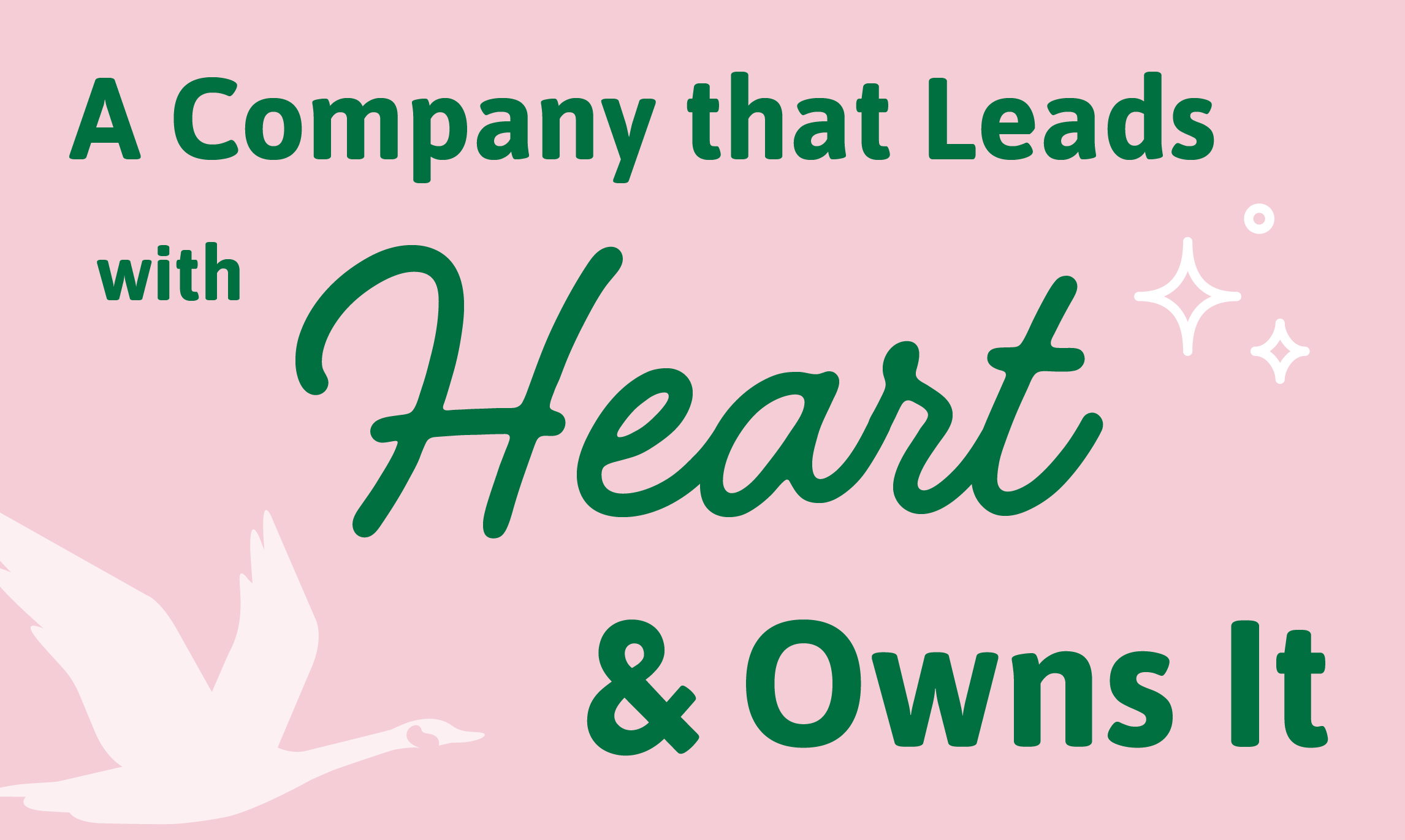 A Company That Leads With Heart - and Owns It