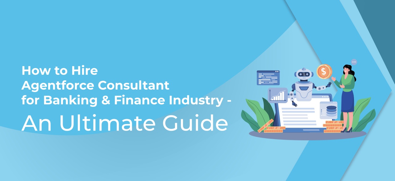 How-to-Hire-Agentforce-Consultant-for-Banking-Finance-Industry-An-Ultimate-Guide-01