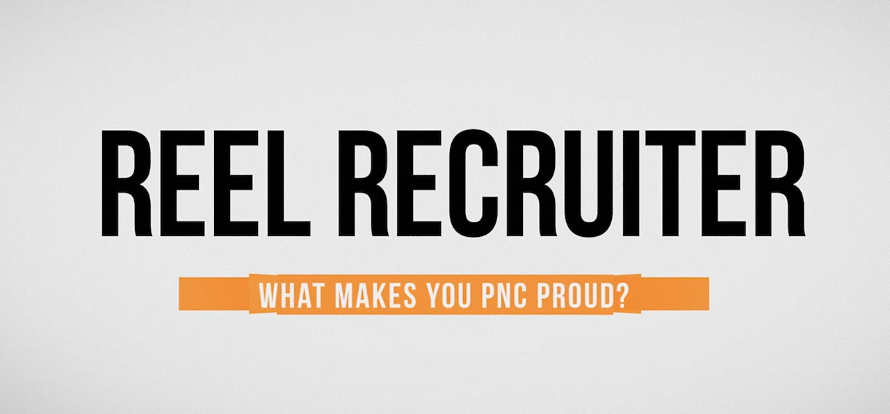 Reel Recruiter What Makes You PNC Proud?