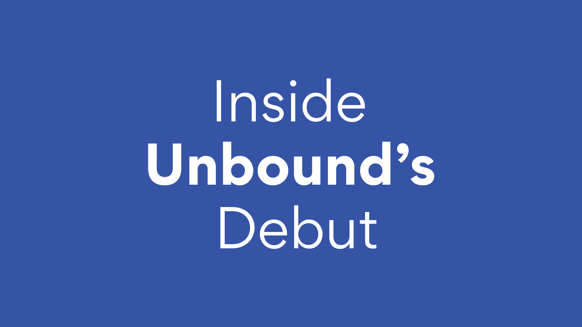 Inside Unbound's Debut