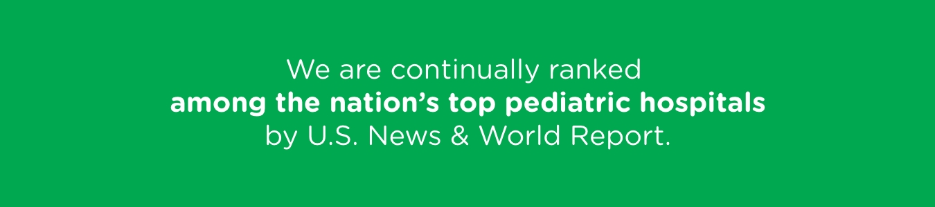 We are continually ranked among the nation's top pediatric hospitals by U.S. News & World Report.
