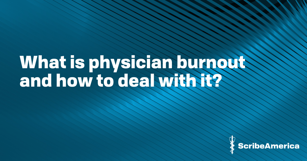 What Is Physician Burnout And How To Deal With It? | Jobs ScribeAmerica