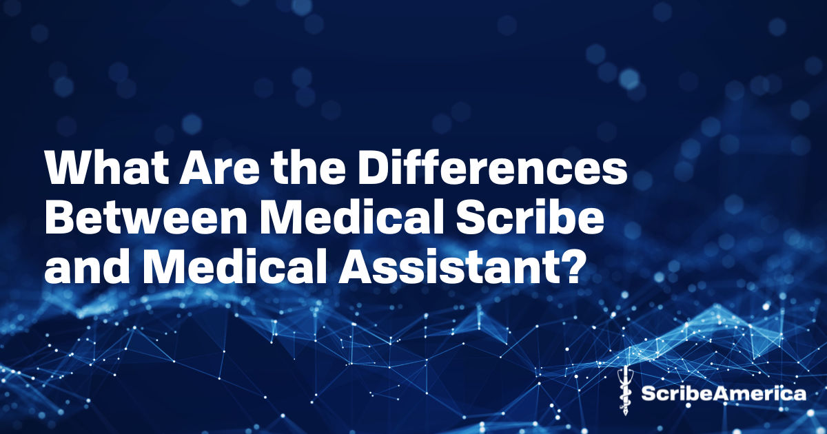 What Are the Differences Between Medical Scribe and Medical Assistant