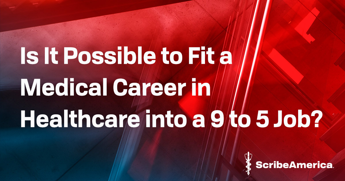 Is It Possible to Fit a Medical Career in Healthcare into a 9 to 5 Job