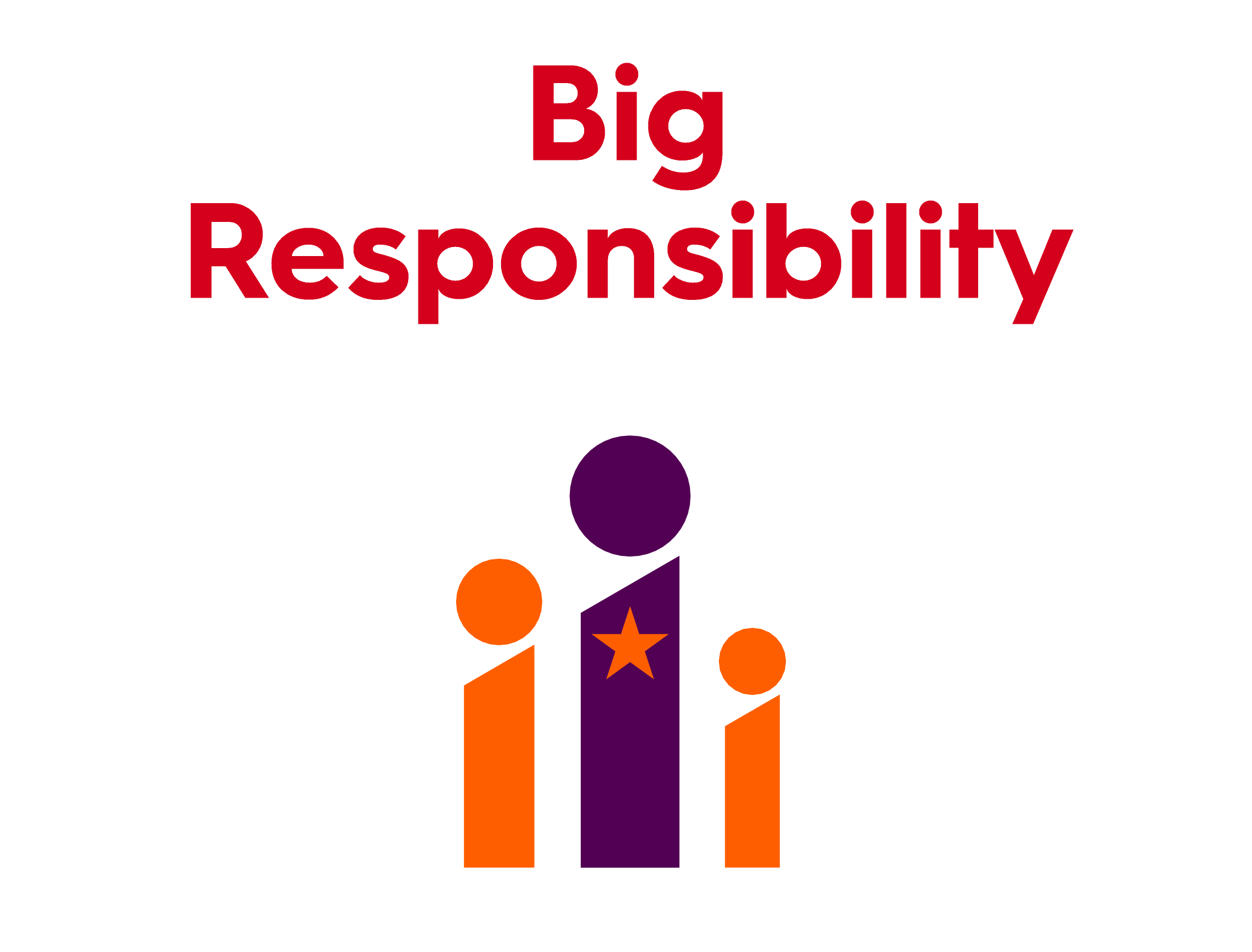 Big Responsibility