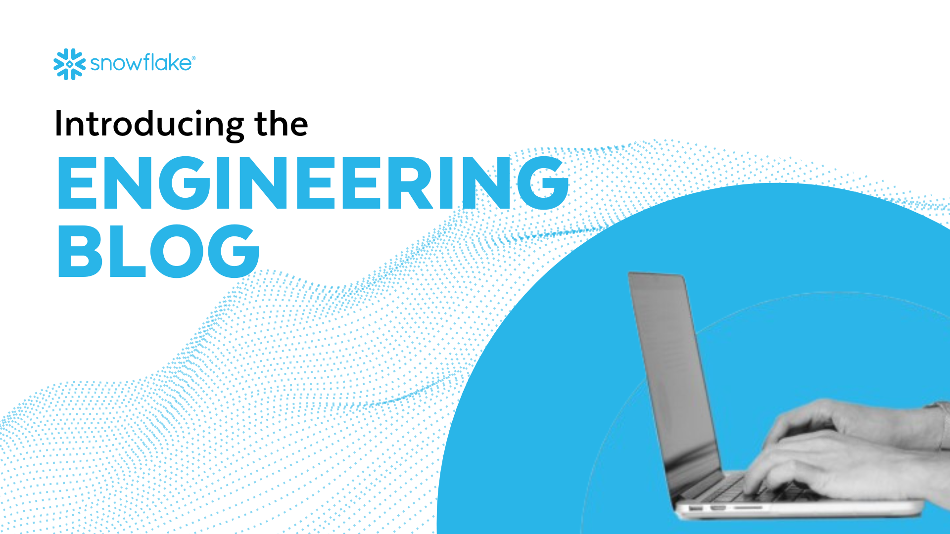 Introducing the Snowflake Engineering Blog
