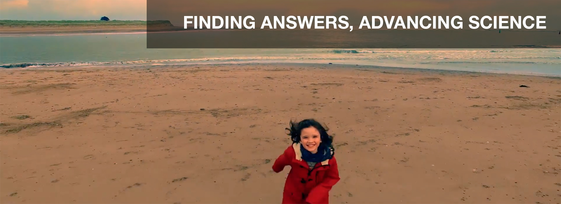 FINDING ANSWERS, ADVANCING SCIENCE